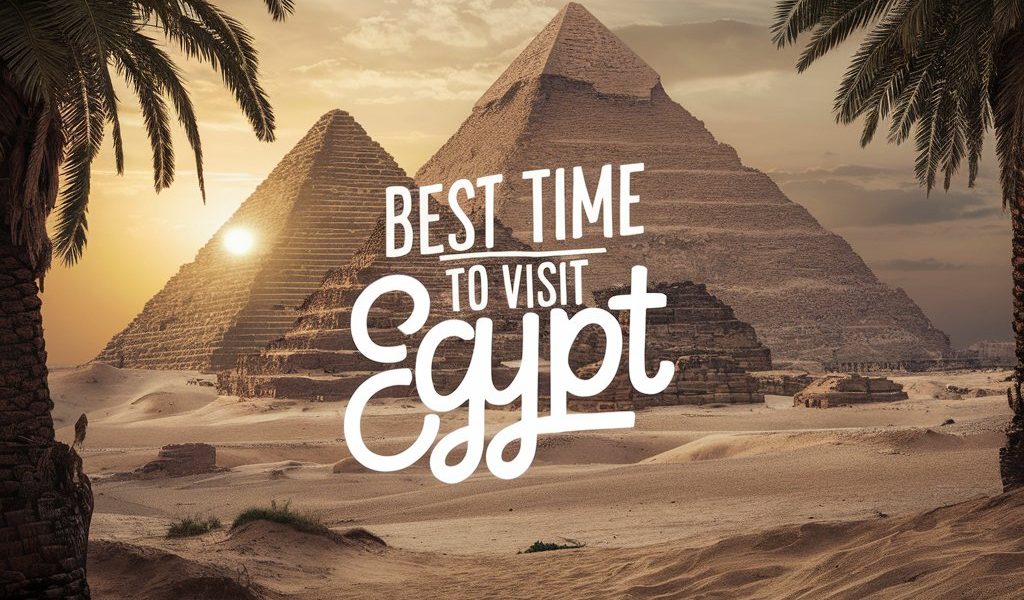 Best Time to Visit Egypt