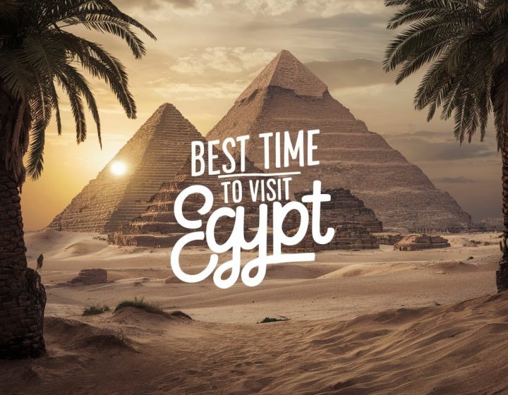 Best Time to Visit Egypt